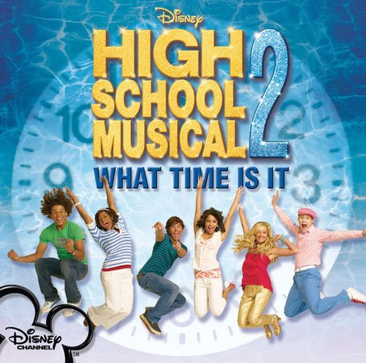What Time Is It - From "High School Musical 2"/Soundtrack Version