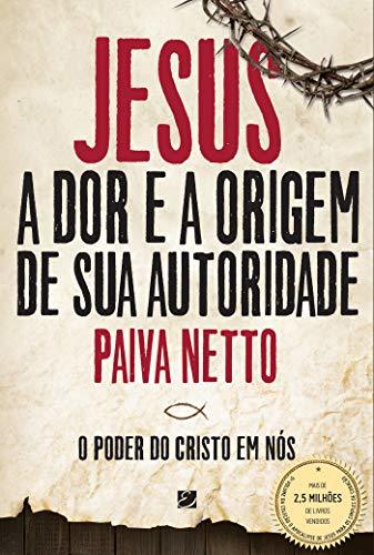 Libros Jesus, A Dor E a Origem De Sua Autoridade: O Poder Do