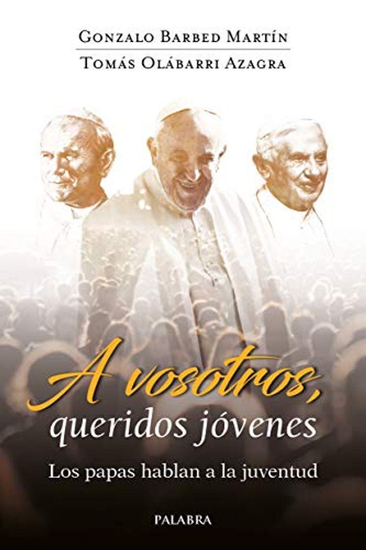 Libro A Vosotros, Queridos jóvenes. Los Papas Hablan A La Juventud