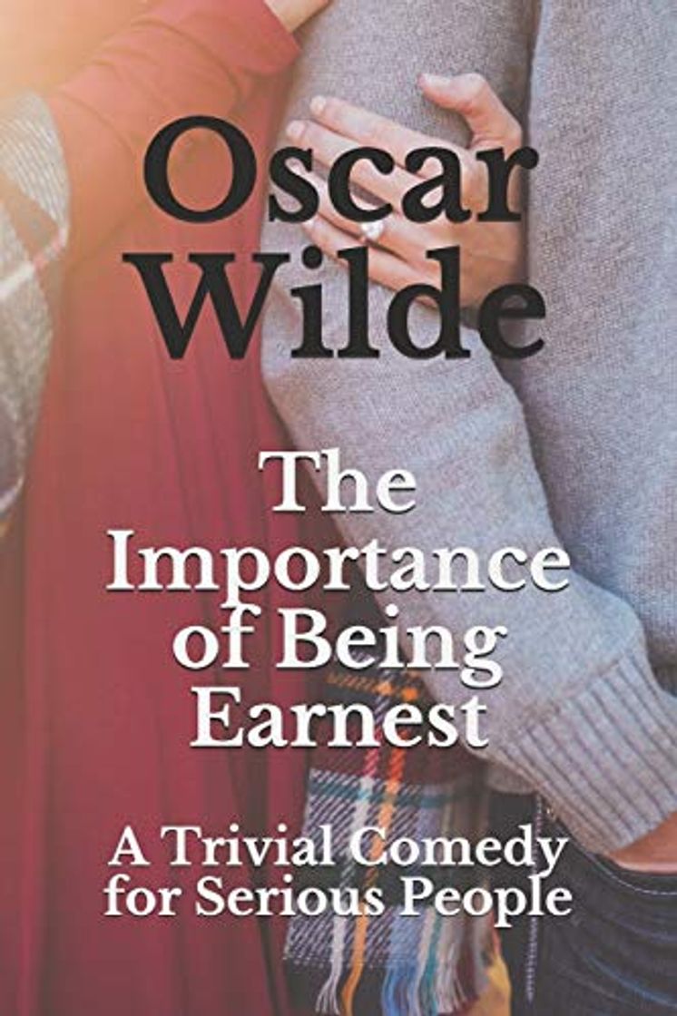 Libro The Importance of Being Earnest: A Trivial Comedy for Serious People