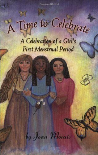 A Time to Celebrate: A Celebration of a Girl's First Menstrual Period