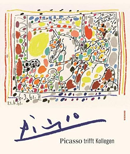 Picasso trifft Kollegen. Das Kunstmuseum Pablo Picasso Münster und seine Kunstschätze: Katalog zur Ausstellung im Kunstmuseum Pablo Picasso Münster