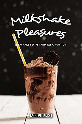 Lugar Milkshake Pleasures: Milkshake Recipes and Basic How-To's