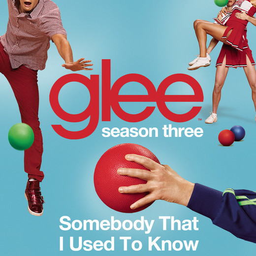 Somebody That I Used To Know (Glee Cast Version)