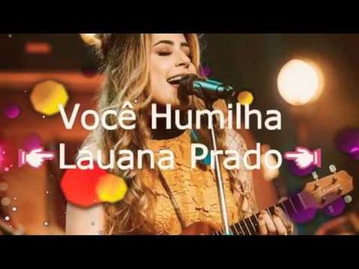 VOCÊ HUMILHA (LETRA) - Lauana Prado (ao vivo) - YouTube