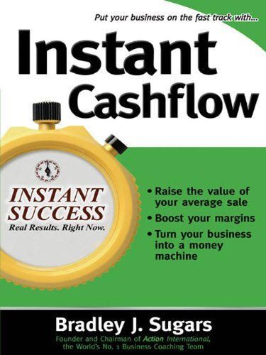 Instant Cashflow: Hundreds of Proven Strategies to Win Customers, Boost Margins and