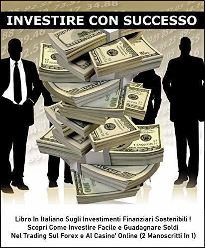 INVESTIRE CON SUCCESSO: Libro In Italiano Sugli Investimenti Finanziari Sostenibili - Scopri