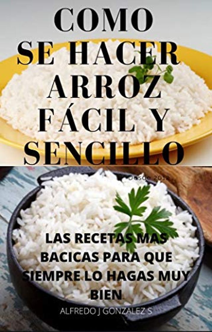 Libro COMO HACER ARROZ FÁCIL Y SENCILLO: RESETAS BASICAS PARA QUE SIEMPRE LO HAGA MUY BIEN