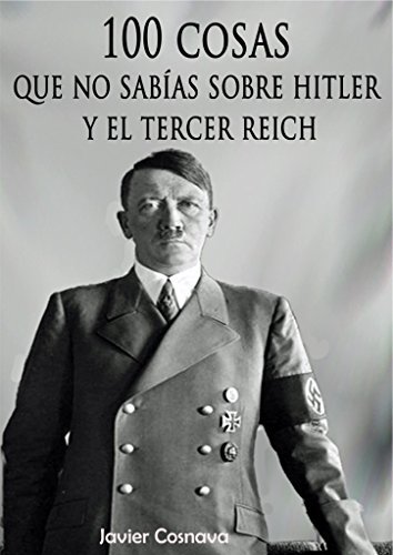 Libro 100 COSAS QUE NO SABÍAS SOBRE HITLER Y EL TERCER REICH: