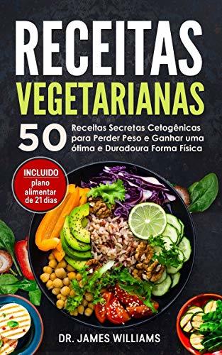 Libro Receitas Vegetarianas: 50 Receitas Secretas Cetogênicas para Perder Peso e Ganhar uma