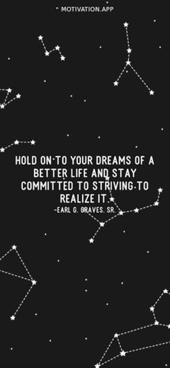 Hold on to your dreams of a better life and stay committed