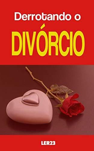 Derrotando o Divórcio: Ebook Revela Como Melhorar Seu Relacionamento e Evitar o