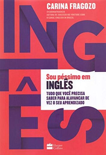 Harper Collins Sou Péssimo em Inglês. Tudo Que Você Precisa Saber para Alavancar de Vez o Seu Aprendizado (Português)