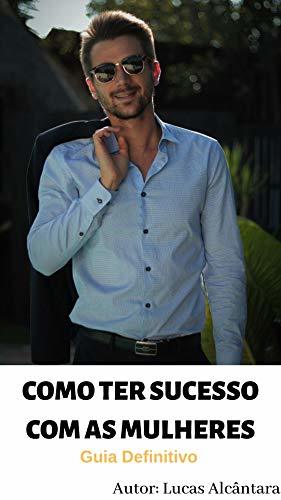 Book Como ter Sucesso com as Mulheres: Guia definitivo para ter sucesso com