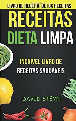 Receitas: Dieta limpa: Incrível livro de receitas saudáveis