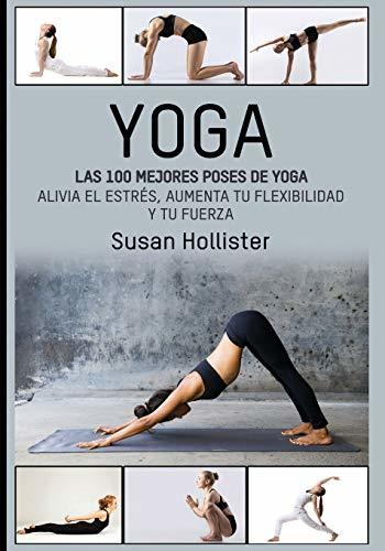 Libro Yoga: Las 100 Mejores Poses De Yoga: Alivia El Estrés, Aumenta Tu