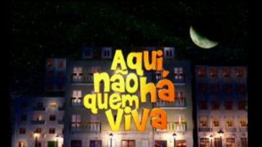 Aqui não há quem viva sic