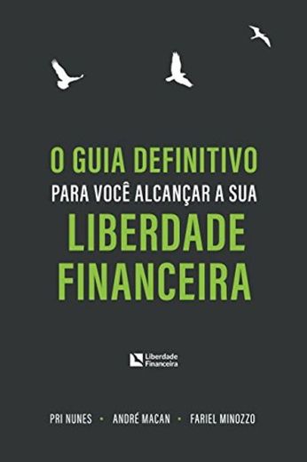 O guia definitivo para você alcançar a sua Liberdade Financeira