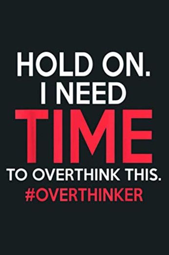 Hold On I Need Time To Overthink This Overthinkers: Notebook Planner