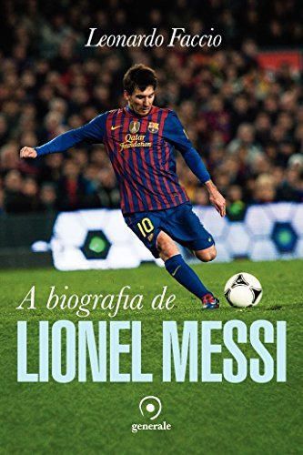 A Biografia De Lionel Messi