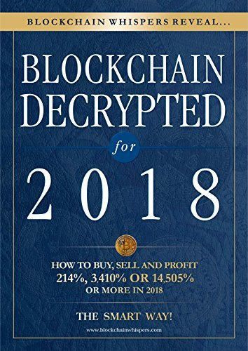 Blockchain Decrypted for 2018 - How To Profit With Crypto Currencies, Bitcoin,