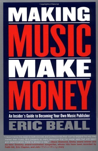 Books Making Music Make Money: An Insider's Guide to Becoming Your Own Music