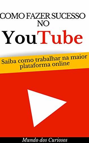 Libro Como Fazer Sucesso Com o Youtube: Saiba como trabalhar na maior plataforma