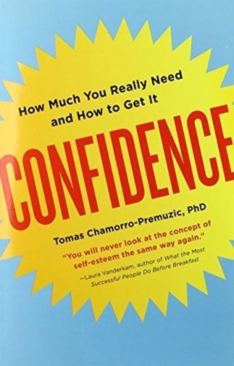 Confidence: How Much You Really Need and How to Get It by