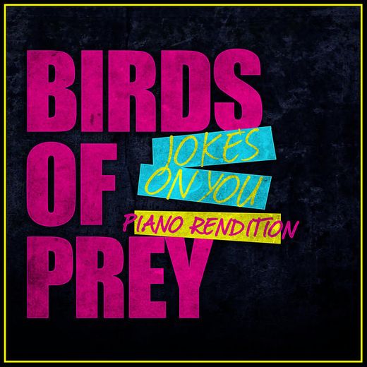 Jokes on You - Birds of Prey - Piano Rendition