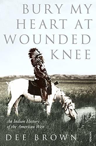 Books Bury My Heart At Wounded Knee: An Indian History of the American