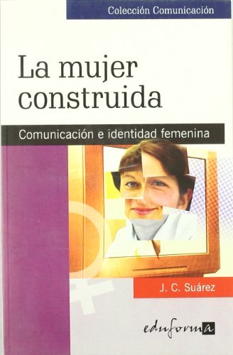 Book La Mujer Construida: Comunicación E Identidad Femenina