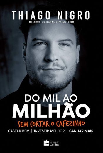 Do Mil ao Milhão. Sem Cortar o Cafezinho.

