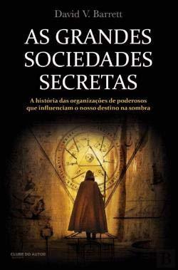 Libro As Grandes Sociedades Secretas As organizações de poderosos que influenciam o nosso