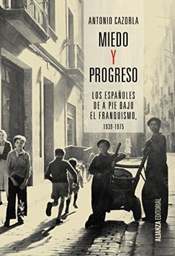 Miedo y progreso: Los españoles de a pie bajo el franquismo, 1939-1975