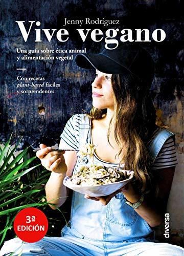 Vive vegano. Una guía sobre ética animal y alimentación vegetal