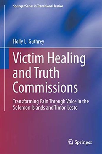 Victim Healing and Truth Commissions: Transforming Pain Through Voice in the Solomon