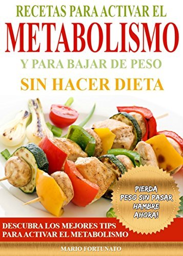 Libro Recetas Para Activar el Metabolismo y Para Bajar de Peso sin Hacer