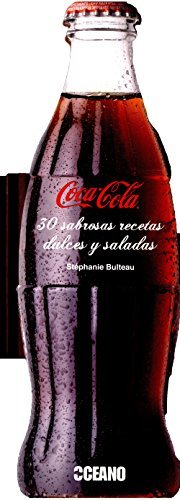 Lugar Coca-Cola®: 30 sabrosas recetas dulces y saladas: Para conocer las otras propiedades