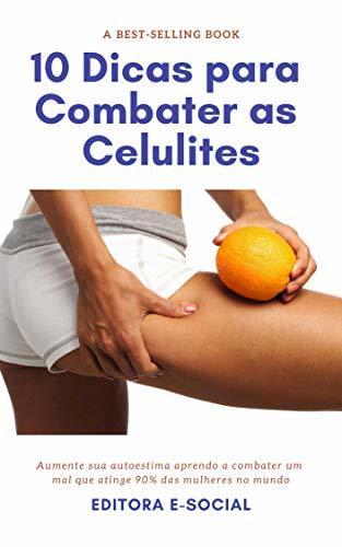 Libro 10 Dicas para Combater as Celulites: Cremes caseiros, dicas de exercícios e