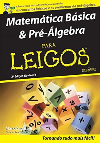 Matemática Básica E Pré-Álgebra Para Leigos