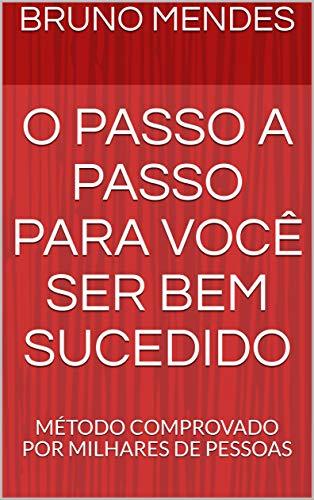 Book O PASSO A PASSO PARA VOCÊ SER BEM SUCEDIDO: MÉTODO COMPROVADO POR