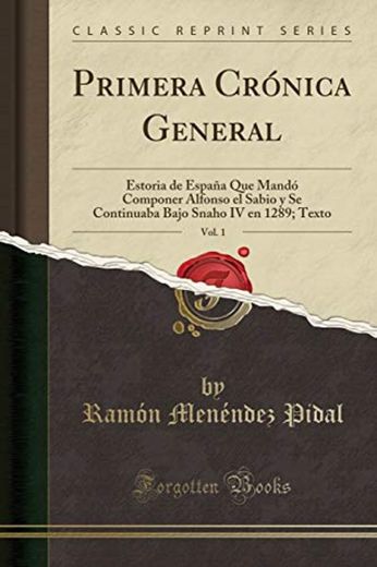 Primera Crónica General, Vol. 1: Estoria de España Que Mandó Componer Alfonso