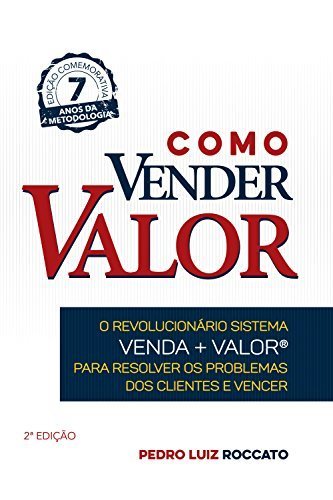 Book Como Vender Valor: O revolucionário sistema Venda+Valor para resolver os problemas dos