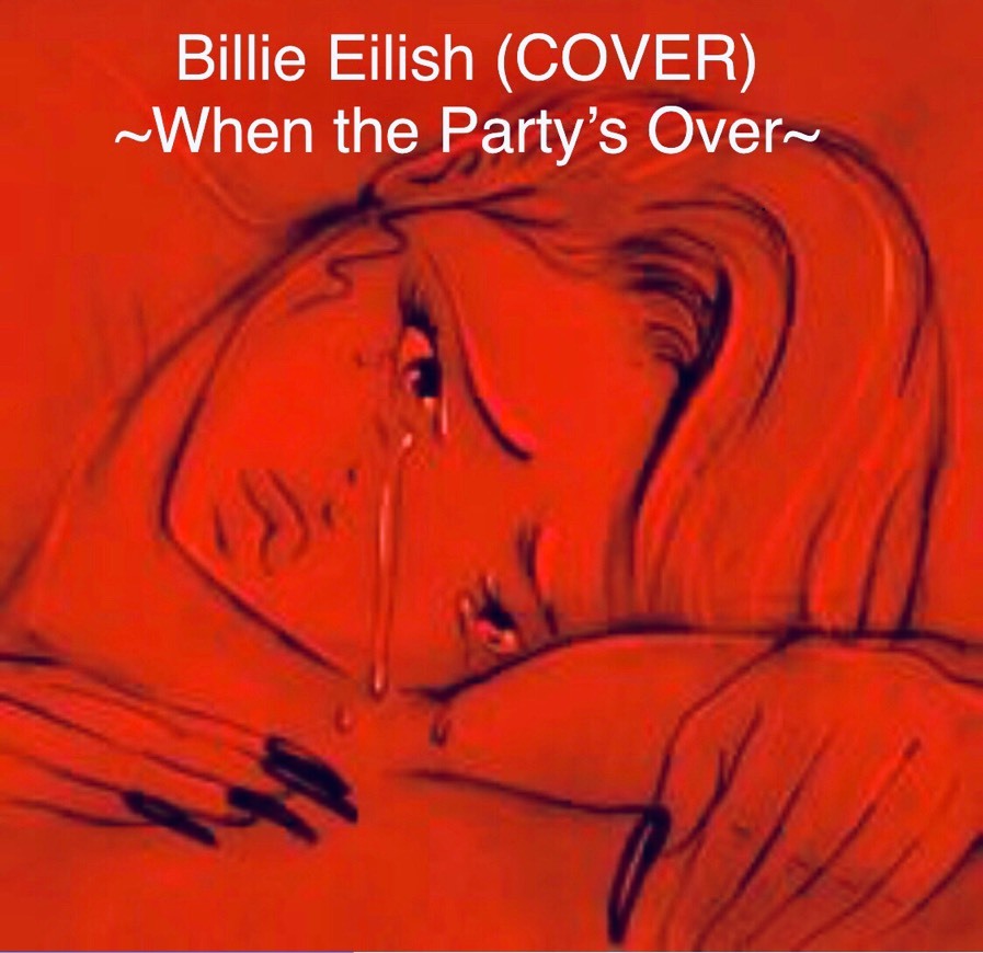 WHEN THE PARTY’S OVER (COVER) - BILLIE ELILISH 