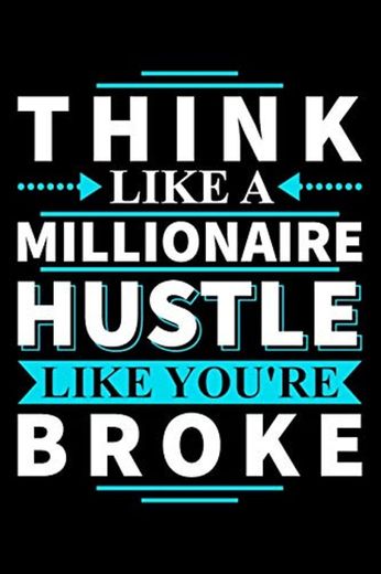 Think Like A Millionaire Hustle Like You're Broke: Gifts for entrepreneurs women, strong women gifts, hard working woman 6x9 Journal Gift Notebook with 125 Lined Pages