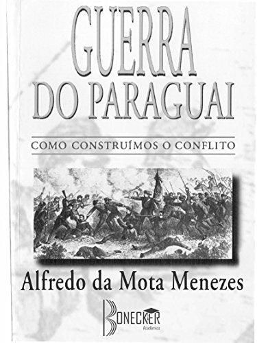 Guerra do Paraguai: Como Construímos o Conflito