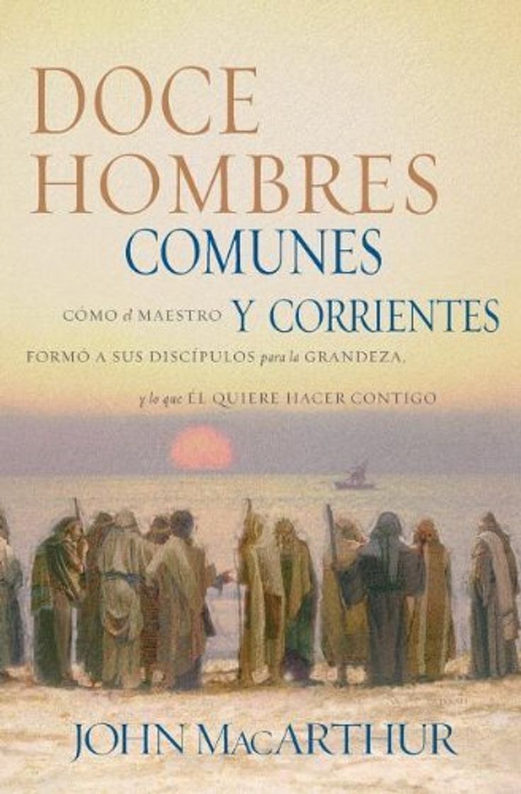 Libro By MacArthur, John Doce hombres comunes y corrientes: C??mo el Maestro form??