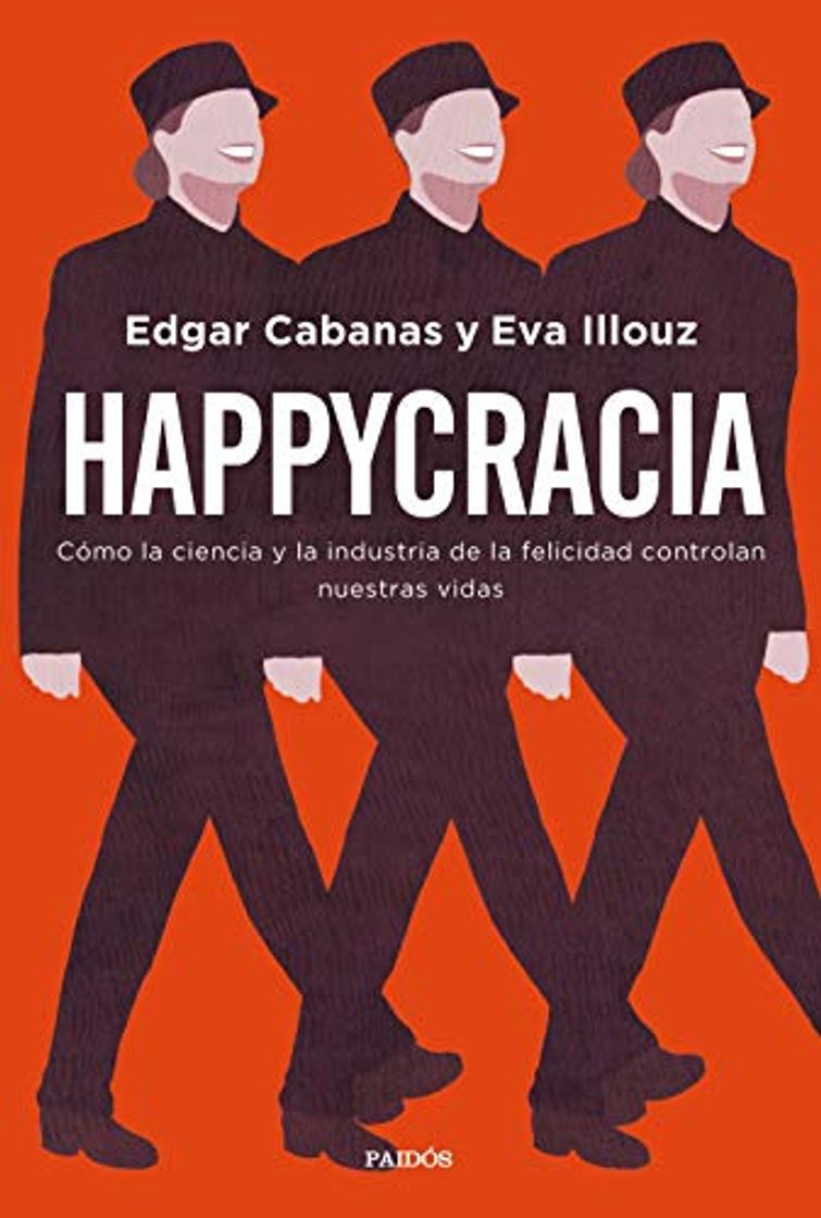 Libro Happycracia: Cómo la ciencia y la industria de la felicidad controlan nuestras