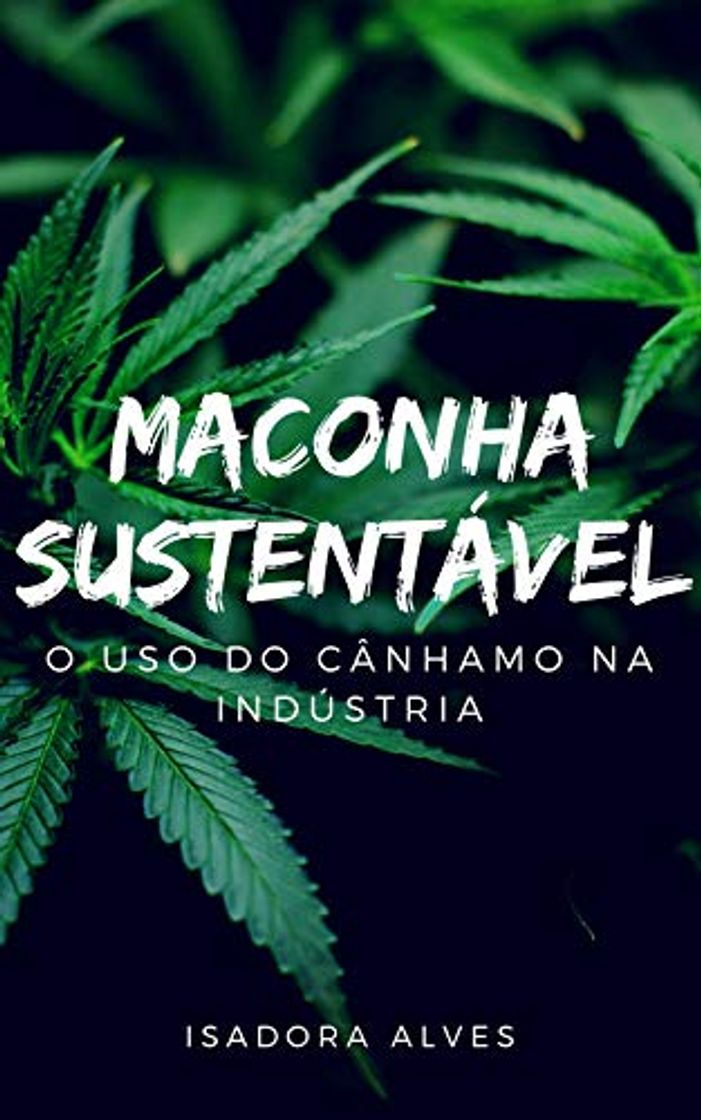 Libro Maconha Sustentável: Benefícios da Matéria-Prima Cânhamo para Indústria sobre uma Análise Ambiental.