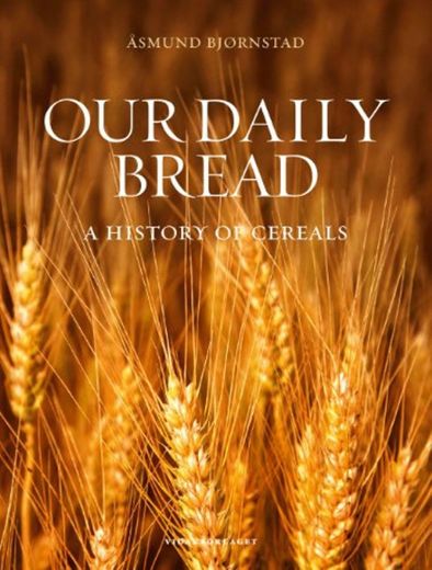 Our daily bread ? a history of the cereals